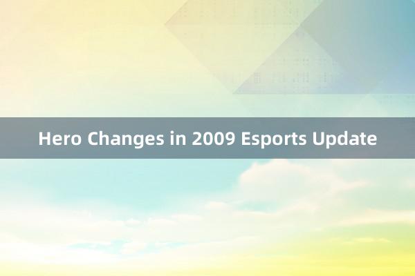 Hero Changes in 2009 Esports Update